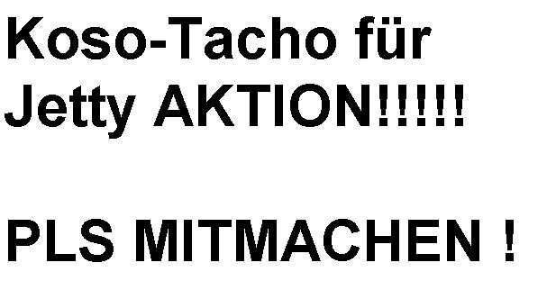 Koso Tacho für Jetty Aktion !